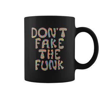 Dont Fake The Funk Coffee Mug | Favorety AU