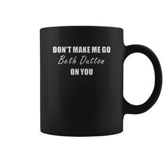 Dont Make Me Go Beth Dutton On You Fitness Gym Coffee Mug | Favorety UK