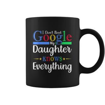 I Dont Need Google My Daughter Knows Everything Dad Mom Coffee Mug | Favorety UK