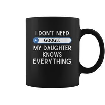 I Dont Need Google My Daughter Knows Everything Funny Dad Graphic Design Printed Casual Daily Basic Coffee Mug | Favorety CA