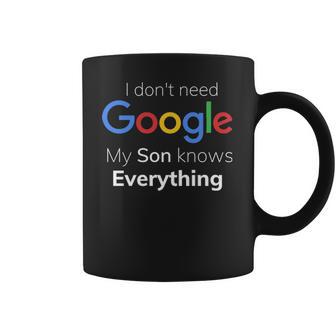 I Dont Need Google My Son Knows Everything Joke Funny T Coffee Mug | Favorety