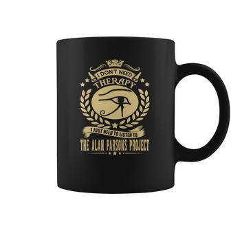 I Dont Need Therapy I Just Need To Listen To The Alan Parsons Project Coffee Mug | Favorety