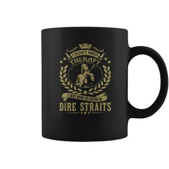 I Dont Need Therapy I Just Need To Listen To Dire Straits Tshirt Coffee Mug | Favorety