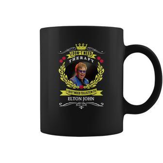 I Dont Need Therapy I Just Need To Listen To Elton John Color Coffee Mug | Favorety DE