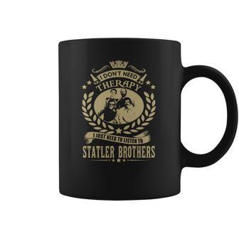 I Dont Need Therapy I Just Need To Listen To Statler Brothers Coffee Mug | Favorety CA