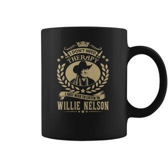 I Dont Need Therapy I Just Need To Listen To Willie Nelson Tshirt Coffee Mug | Favorety DE