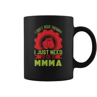 I Don’T Need A Therapy I Need Mma Coffee Mug | Favorety