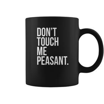 Dont Touch Me Peasant Sarcastic Funny King Or Queen Coffee Mug | Favorety UK