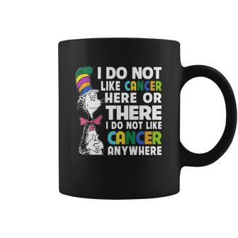 Dr Seuss I Do Not Like Cancer Here Or There Or Anywhere Shirt Coffee Mug | Favorety CA