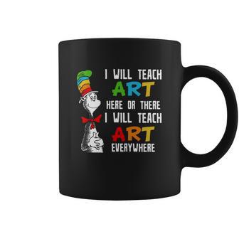 Dr Seuss I Will Teach Art Here Or There I Will Teach Art Everywhere Coffee Mug | Favorety CA