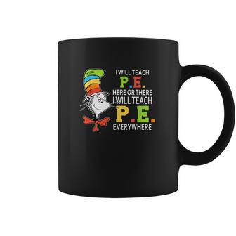 Dr Seuss I Will Teach Pe Here Or There Pe Everywhere Shirt Coffee Mug | Favorety UK