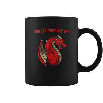 Dragon Fire You Can Certainly Try Dungeons Master Coffee Mug | Favorety