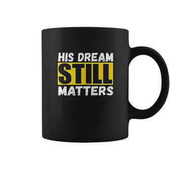 His Dream Still Matters Martin Luther King Jr Day Coffee Mug | Favorety UK