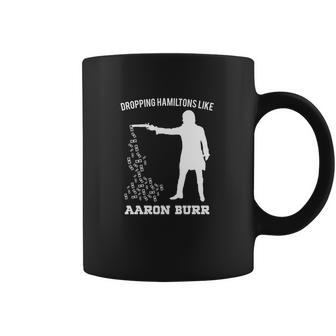 Dropping Hamiltons Like Aaron Burr Shirt Coffee Mug | Favorety DE