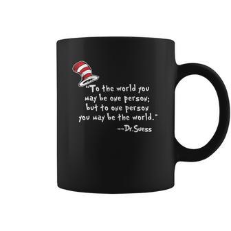 Drseuss To The World You May Be One Person Coffee Mug | Favorety AU