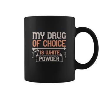 My Drug Of Choice Is White Powder Coffee Mug | Favorety UK