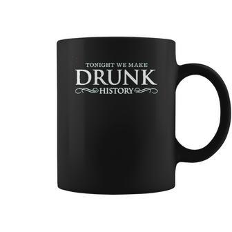 Drunk History Tonight We Make Drunk Green Coffee Mug | Favorety DE