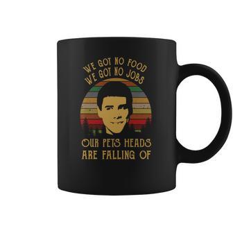 Dumb And Dumber We Got No Foods Our Pets Heads Are Falling Off Coffee Mug | Favorety CA