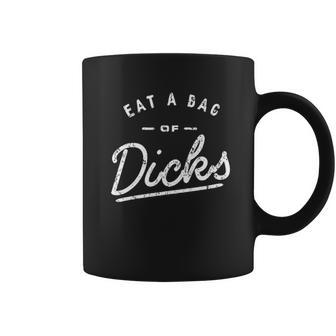 Eat A Bag Of Dicks Coffee Mug | Favorety