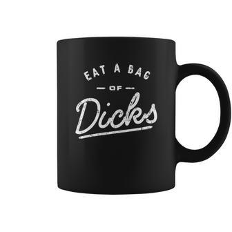 Eat A Bag Of Dicks Coffee Mug | Favorety DE