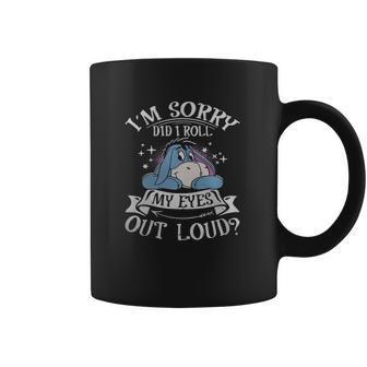 Eeyore Im Sorry Did I Roll My Eyes Out Loud Coffee Mug | Favorety AU