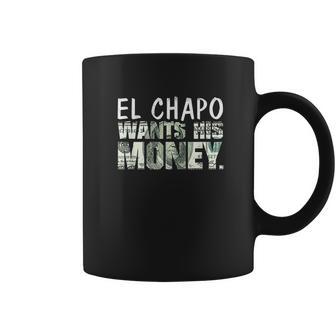 El Chapo Wants His Money Coffee Mug | Favorety DE