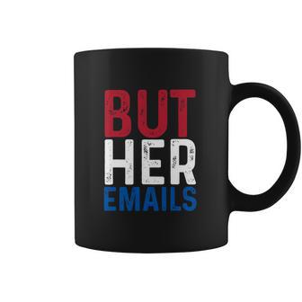 But Her Emails Pro Hillary Anti Trump Coffee Mug | Favorety UK