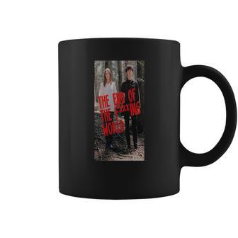 The End Of The F Ing World Coffee Mug | Favorety CA