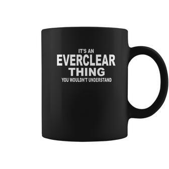 It Is An Everclear Thing You Wouldnt Understand Coffee Mug | Favorety AU