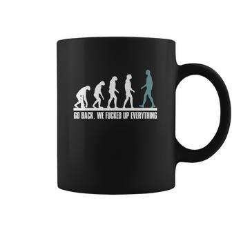 Evolution Go Back We Fucked Up Everything Tapestry Coffee Mug | Favorety