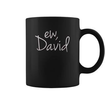 Ew David Funny Creek Tv Show Coffee Mug | Favorety AU