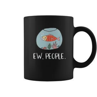 Ew People Funny Goldfish Social Distancing Coffee Mug | Favorety AU