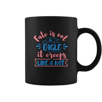 Fate Is Not An Eagle It Creeps Like A Rat Coffee Mug | Favorety DE