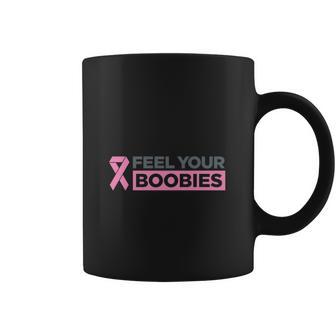 Feel Your Boobies T-Shirt Shirt Coffee Mug | Favorety