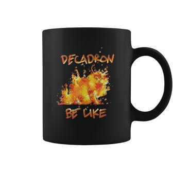 Fire Decadron Be Like Coffee Mug | Favorety