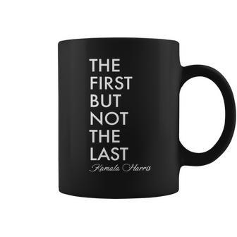 The First But Not The Last Kamala Harris Coffee Mug | Favorety CA