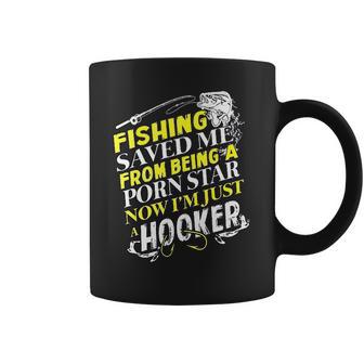 Fishing Saved Me From Being A Pornstar Now I Am Just A Hooker Funny Gift Coffee Mug | Favorety UK