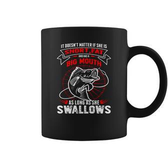 Fishing She Is Short Fat A Big Mouth She Swallows T-Shirt Coffee Mug | Favorety DE