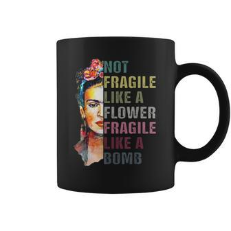 Frida Kahlo Not Fragile As A Flower Coffee Mug | Favorety
