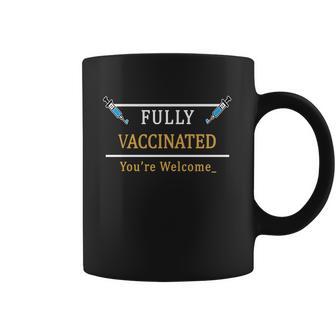 Fully Vaccinated Youre Welcome Funny Pandemic Coffee Mug | Favorety AU