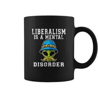 Funny Alien Quote Liberalism Is A Mental Disorder Coffee Mug | Favorety