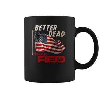 Funny Better Dead Than Red Cool Anti-Communist Us Flag Gift Coffee Mug | Favorety CA