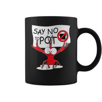 Funny Crawfish Pun - Say No To Pot Lobster Festival T-Shirt Coffee Mug | Favorety CA