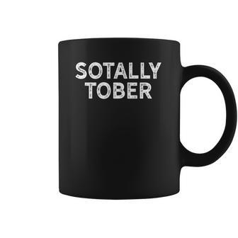 Funny Drinking Sotally Tober Alcohol Coffee Mug | Favorety AU