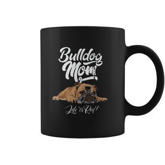 Funny English Bulldog Apparel Bulldog Mom Life Is Ruff Coffee Mug | Favorety