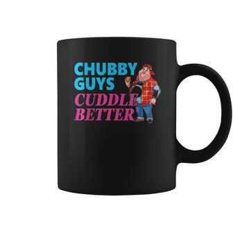 Funny Fat Guy Chubby Guys Cuddle Better Zany Brainy Coffee Mug | Favorety DE