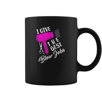 Funny Hairdresser I Give The Best Blow Jobs Hair Stylist Coffee Mug | Favorety AU