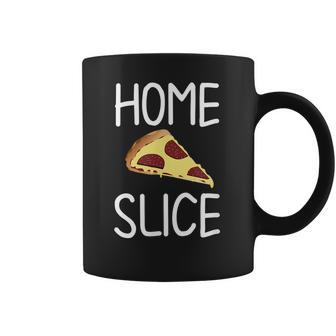 Funny Home Slice Pizza Pun Joke Sarcastic Family Coffee Mug | Favorety AU