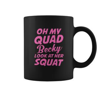 Funny Ideal Oh My Quad Becky Look At Her Squat Coffee Mug | Favorety DE