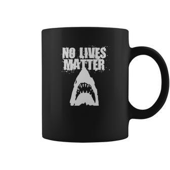 Funny No Lives Matter Shark Ocean Beach T-Shirt Coffee Mug | Favorety